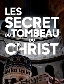 Les secrets du tombeau du Christ