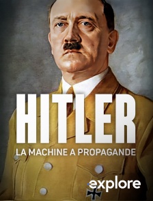 EXPLORE - Hitler : la machine à propagande