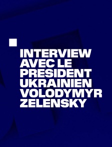 Interview avec le président ukrainien Volodymyr Zelensky