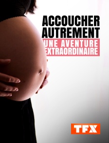 TFX - Accoucher autrement : Une aventure extraordinaire