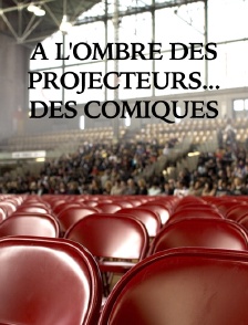 A l'ombre des projecteurs... des comiques