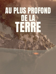 Au plus profond de la Terre