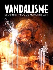 Vandalisme : Le dernier tabou du monde de l'art