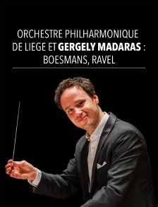 Orchestre Philharmonique de Liège et Gergely Madaras : Boesmans, Ravel