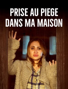 Prise au piège dans ma maison