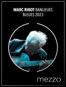 Mezzo - Marc Ribot Banlieues Bleues 2023 en replay