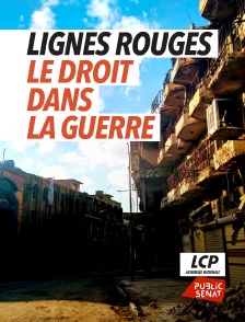 LCP Public Sénat - Lignes rouges : le droit dans la guerre