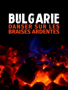 Bulgarie, danser sur les braises ardentes