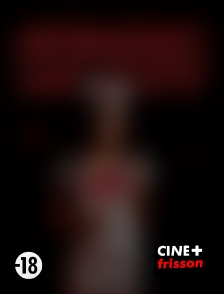 CINE+ Frisson - Infirmières sans culotte en replay