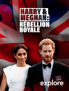 EXPLORE - Harry & Meghan, rébellion royale