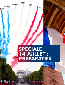 Emission spéciale "14 juillet" : Les préparatifs