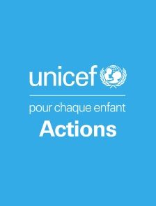 Unicef pour chaque enfant Actions