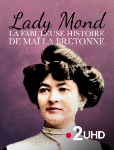 France 2 UHD - Lady Mond, la fabuleuse histoire de Maï la Bretonne
