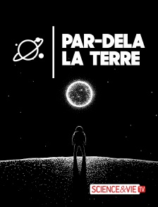 Science et Vie TV - Par-delà la terre