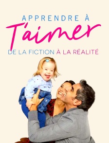 Apprendre à t'aimer : de la fiction à la réalité