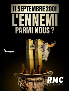 RMC Découverte - 11 septembre 2001 : L'ennemi parmi nous ?