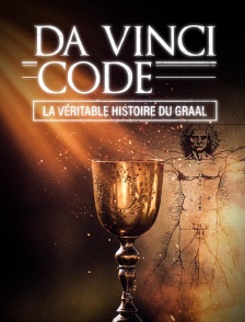 Da Vinci Code : La véritable histoire du Graal