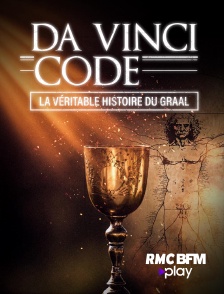 RMC BFM Play - Da Vinci Code : La véritable histoire du Graal en replay
