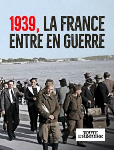 Toute l'Histoire - 1939, la France entre en guerre