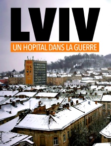 Lviv : Un hôpital dans la guerre