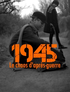 1945 : Le chaos d'après-guerre
