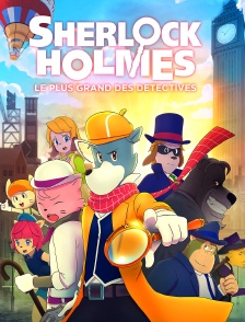 Sherlock Holmes : le plus grand des détectives