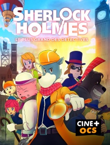 CINÉ Cinéma - Sherlock Holmes : le plus grand des détectives