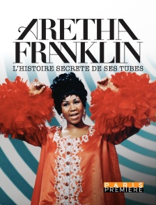 Paris Première - Aretha Franklin : l'histoire secrète de ses tubes