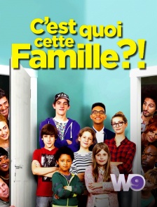 W9 - C'est quoi cette famille ?!