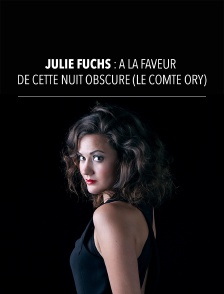 Julie Fuchs : A la faveur de cette nuit obscure (Le Comte Ory)