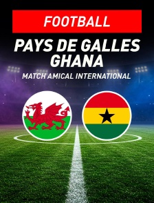 Football - Match amical international : Pays de Galles / Ghana - 2026