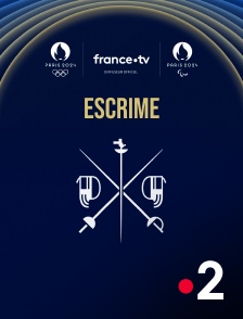 France 2 - Paris 2024 - Escrime en replay