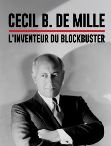 Cecil B. De Mille, l'inventeur du blockbuster