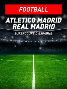 Football - Supercoupe d'Espagne : Atlético Madrid / Real Madrid