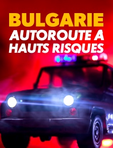 Bulgarie : autoroute à hauts risques