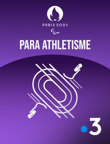 France 3 - Paris 2024 - Para Athlétisme