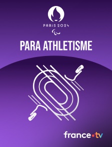 France.tv - Paris 2024 - Para Athlétisme