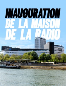 Inauguration de la Maison de la Radio