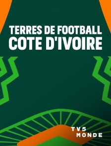 TV5MONDE - Terres de football : Côte d'Ivoire