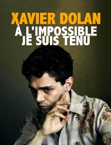 Xavier Dolan : à l'impossible, je suis tenu