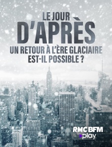 RMC BFM Play - Le jour d'après : Un retour à l'ère glaciaire est-il possible ? en replay