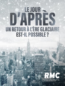 RMC Découverte - Le jour d'après : Un retour à l'ère glaciaire est-il possible ?