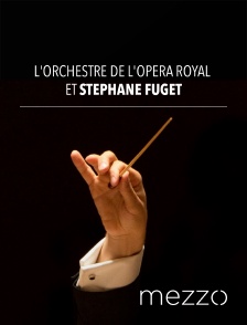 Mezzo - L'Orchestre de l'Opéra Royal et Stéphane Fuget