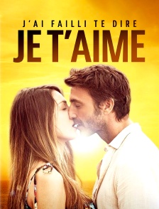 J'ai failli te dire je t'aime