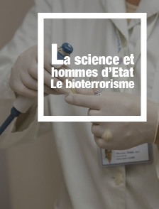 La science et hommes d'Etat : le bioterrorisme