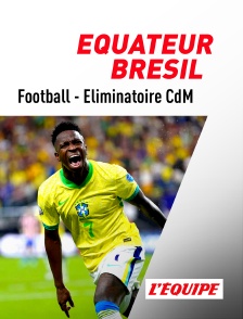 L'Equipe - Football - Eliminatoires de la Coupe du monde CONMEBOL : Equateur / Brésil