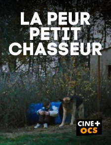 CINÉ Cinéma - La peur, petit chasseur