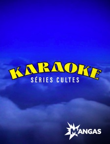 MANGAS - Karaoke Séries Culte