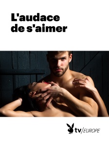 Playboy TV - L'audace de s'aimer