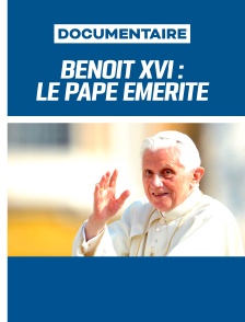 Benoît XVI : Le pape émérite